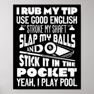 I Rub My Tip Yeah I Play Pool Billiards Player Fun Poster