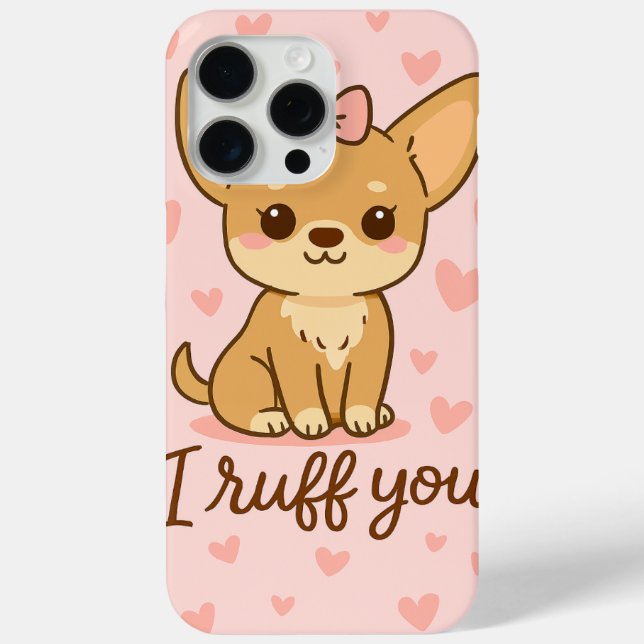 “I Ruff You” Cute Chihuahua iPhone Case  (Back)
