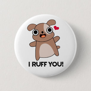 I Ruff You Funny Dog Pun 6 Cm Round Badge