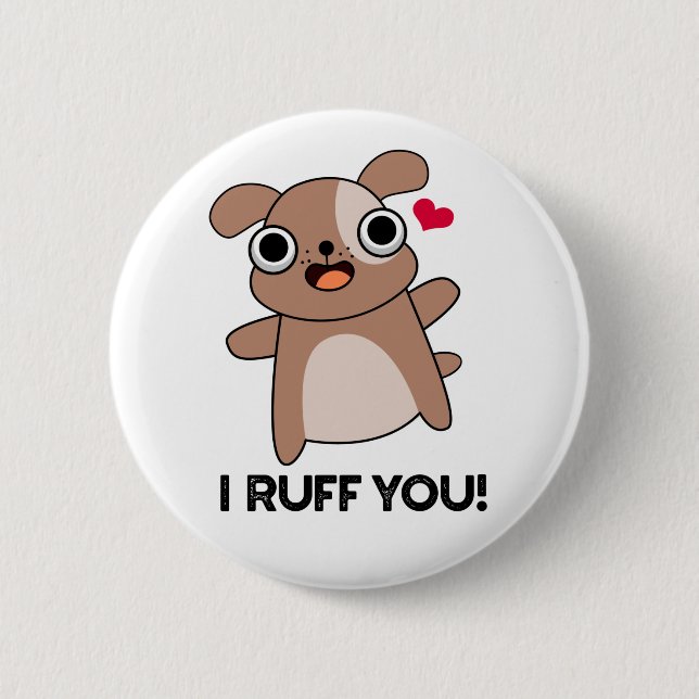 I Ruff You Funny Dog Pun  6 Cm Round Badge (Front)