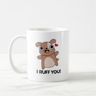 I Ruff You Funny Dog Pun Coffee Mug