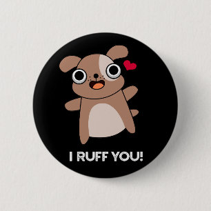 I Ruff You Funny Dog Pun Dark BG 6 Cm Round Badge