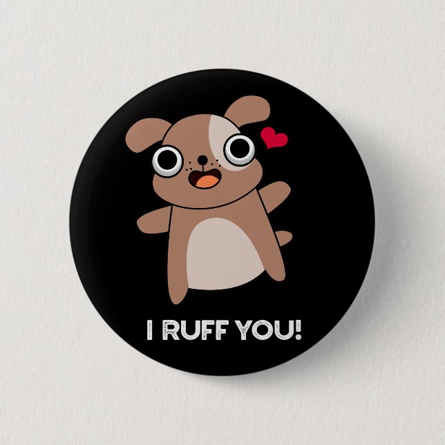 I Ruff You Funny Dog Pun Dark BG 6 Cm Round Badge (Front)