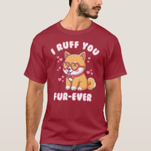I Ruff You Fur-ever - Shiba Inu Valentine Cute Dog T-Shirt