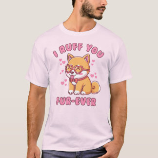I Ruff You Fur-ever - Shiba Inu Valentine Cute Dog T-Shirt