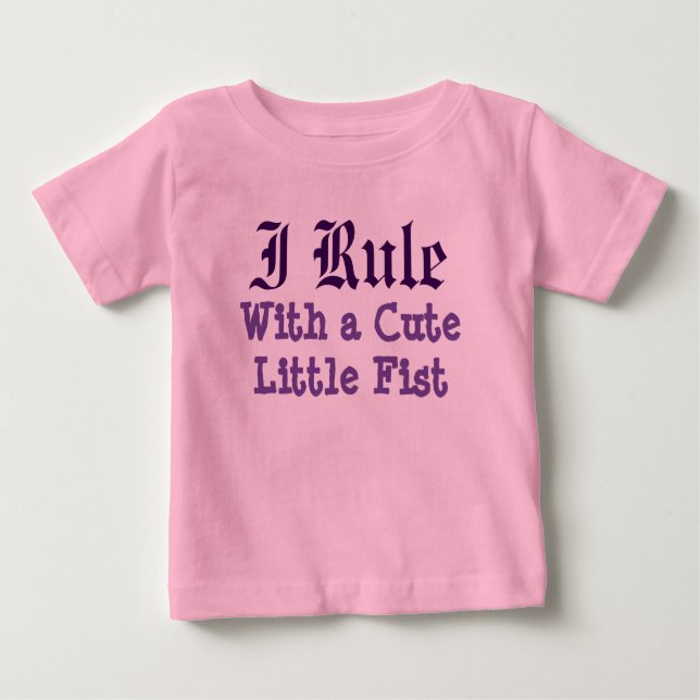 I Rule With a Cute Little Fist Baby T-Shirt (Front)