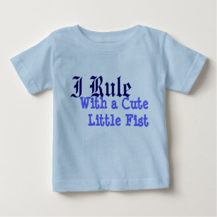 I Rule With a CuteLittle Fist Baby T-Shirt
