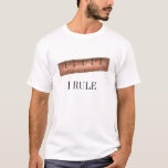 I RULE Wooden Ruler Yardstick Math Mathematics T-Shirt<br><div class="desc">Created from an original marker illustration,  this tee shirt features a brown wooden ruler with I RULE written below.

This illustration is also available on other products. Don't see what you're looking for? Need help with customisation? Contact Rebecca to have something designed just for you.</div>