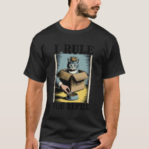 I Rule You Refill Cat Lover Kitten In Box Funny Ca T-Shirt