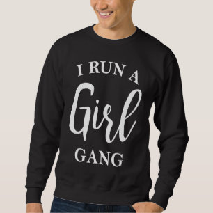 I Run A Girl Gang  Mother's Day Parent Kids Childr Sweatshirt