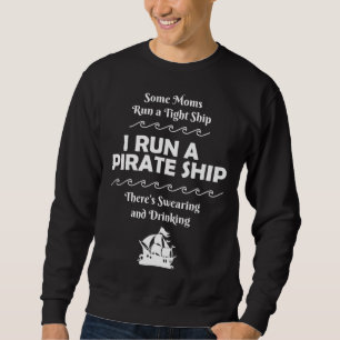 I Run a Pirate Ship Drinking Swearing Funny Mum Mo Sweatshirt