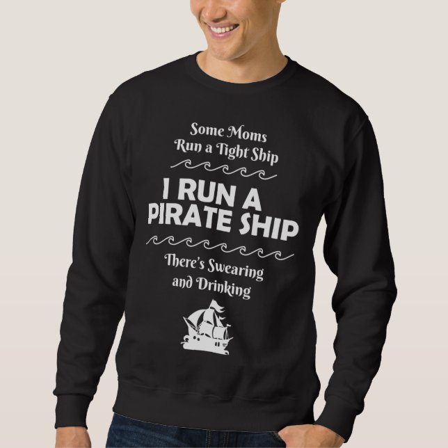 I Run a Pirate Ship Drinking Swearing Funny Mum Mo Sweatshirt (Front)