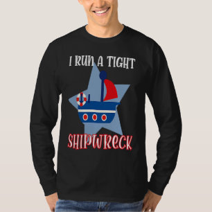I Run a Tight Shipwreck for Mom or Dad Red White B T-Shirt