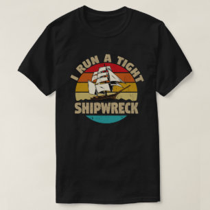 I Run A Tight Shipwreck Funny Mum Dad Quote T-Shirt