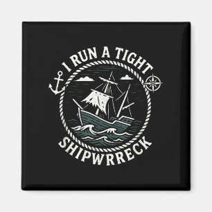 I Run A Tight Shipwreck Funny Sarcastic Pirate Quo Magnet
