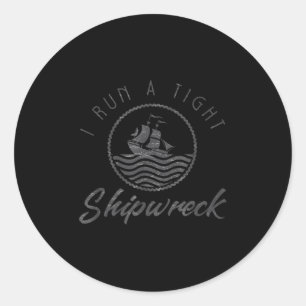 I Run A Tight Shipwreck Funny Vintage Mom Dad Quot Classic Round Sticker