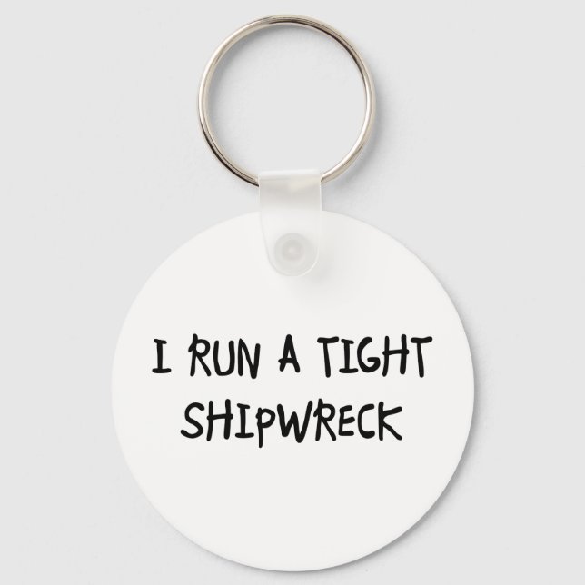 I Run a Tight Shipwreck Key Ring (Front)