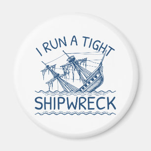 I Run A Tight Shipwreck Magnet