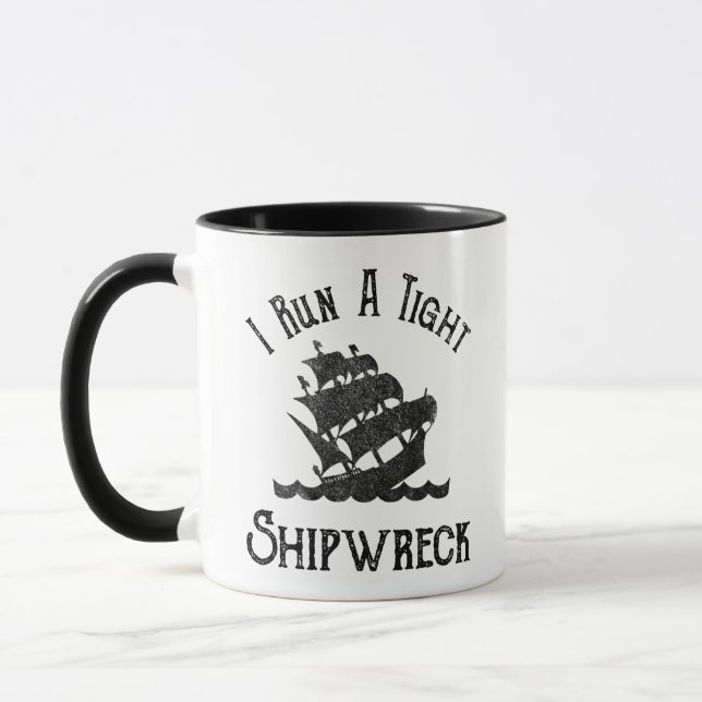 I Run A Tight Shipwreck Mug (Left)