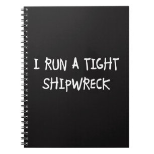 I Run a Tight Shipwreck Notebook