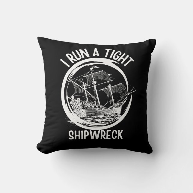I Run A Tight Shipwreck ,Run A Tight Ship, Funny   Cushion (Front)