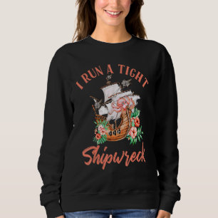I Run A Tight Shipwreck Sweatshirt