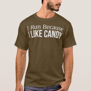 I Run Because I Like Candy 226 T-Shirt
