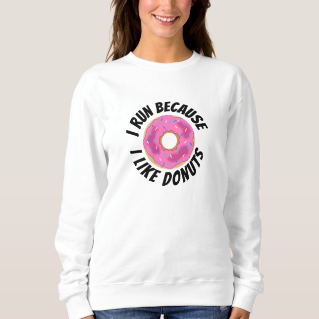 I Run Because I Like Doughnuts Sweatshirt (Front)