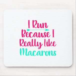 I Run Because I Like Macarons Baking Funny Quote Mouse Pad