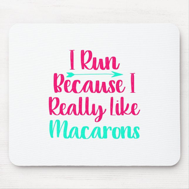 I Run Because I Like Macarons Baking Funny Quote Mouse Pad (Front)