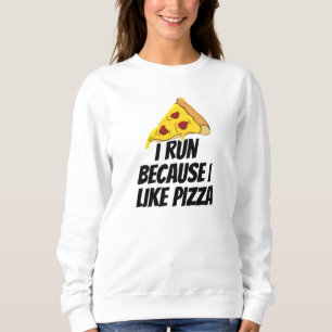 i run because i like pizza sweatshirt