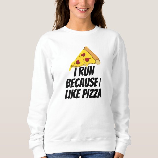 i run because i like pizza sweatshirt (Front)