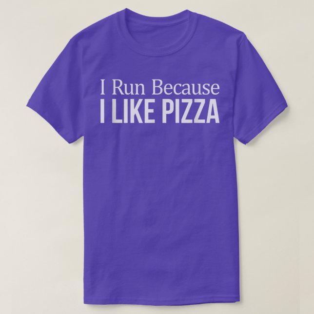 I Run Because I Like Pizza  T-Shirt (Design Front)