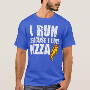 I Run Because I Love Pizza Funny Pizza Fast Food L T-Shirt