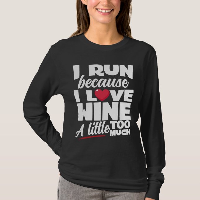 I Run Because I Love Wine A Little Too Much T-Shirt (Front)