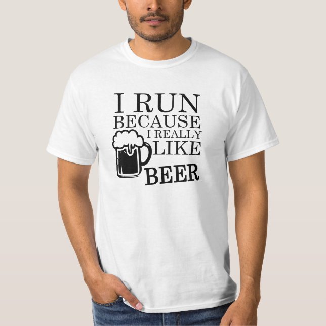 I Run because I really like Beer funny shirt (Front)