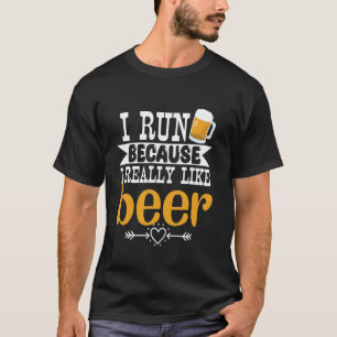 I Run Because I Really Like Beer Funny Trailrunnin T-Shirt