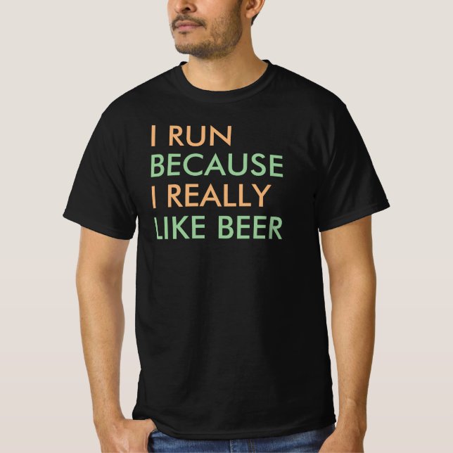 I run because I really like beer saying T-Shirt (Front)