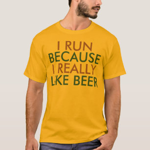 I run because I really like beer saying T-Shirt