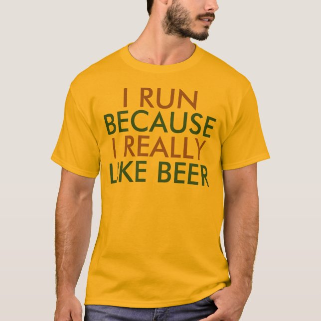 I run because I really like beer saying T-Shirt (Front)