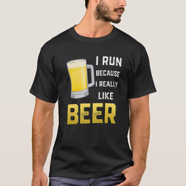 I Run Because I Really Like Beer T-Shirt (Front)