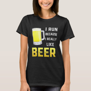 I Run Because I Really Like Beer T-Shirt