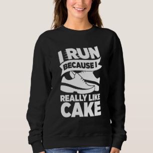 I Run Because I Really Like Cake Athlete Costume A Sweatshirt