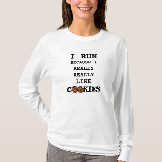 I Run Because I Really Like Cookies Shirt (Front)