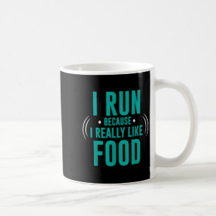 I Run Because I Really Like Food Funny Running Mot Coffee Mug