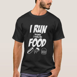 I Run Because I Really Like Food Jogging Funny Run T-Shirt
