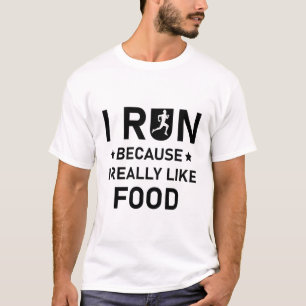 I Run Because I Really Like Food - Running T-Shirt
