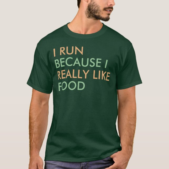 I run because I really like food saying T-Shirt (Front)
