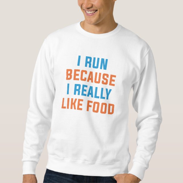 I Run Because I Really Like Food Sweatshirt (Front)