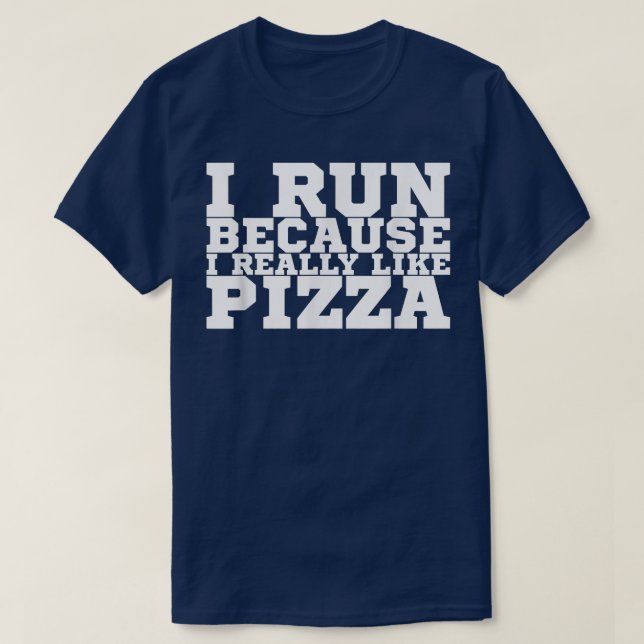 I Run Because I Really Like Pizza1360 T-Shirt (Design Front)